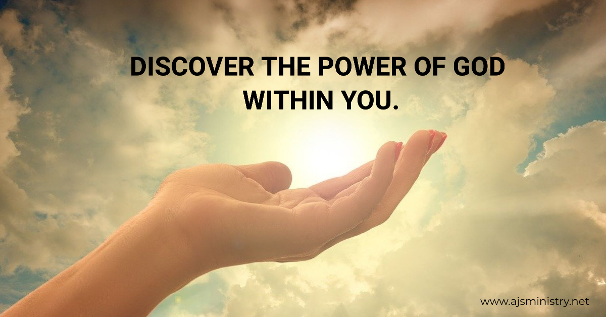 DISCOVER THE POWER OF GOD WITHIN YOU. | AJS MINISTRY