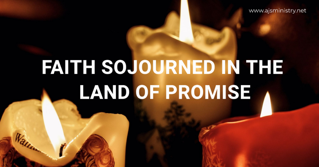 AJS MINISTRY FAITH SOJOURNED IN THE LAND OF PROMISE.